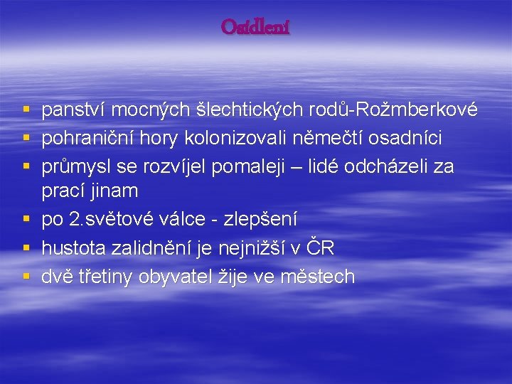 Osídlení § § § panství mocných šlechtických rodů-Rožmberkové pohraniční hory kolonizovali němečtí osadníci průmysl