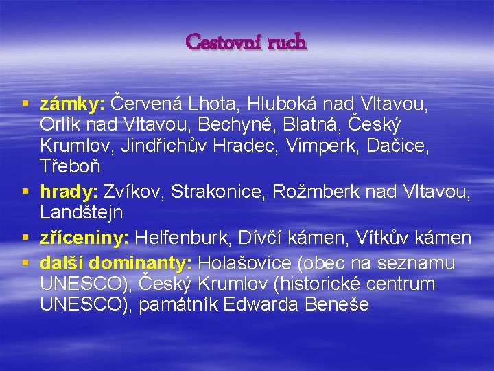 Cestovní ruch § zámky: Červená Lhota, Hluboká nad Vltavou, Orlík nad Vltavou, Bechyně, Blatná,