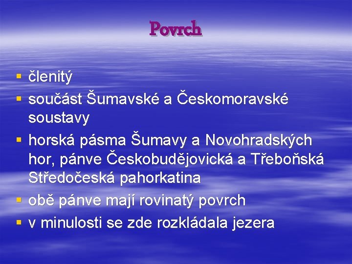 Povrch § členitý § součást Šumavské a Českomoravské soustavy § horská pásma Šumavy a