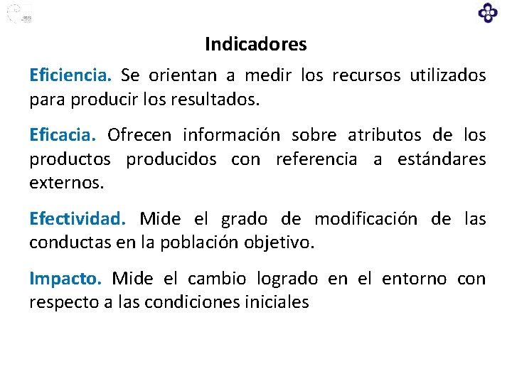 Indicadores Eficiencia. Se orientan a medir los recursos utilizados para producir los resultados. Eficacia.