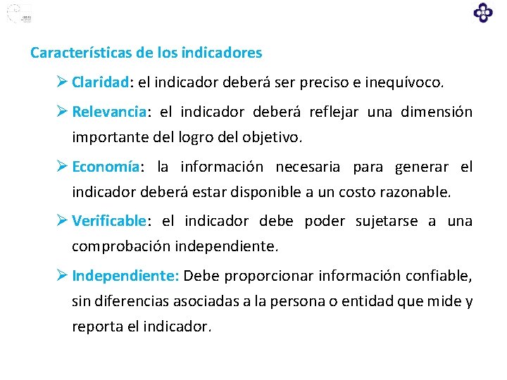Características de los indicadores Ø Claridad: el indicador deberá ser preciso e inequívoco. Ø