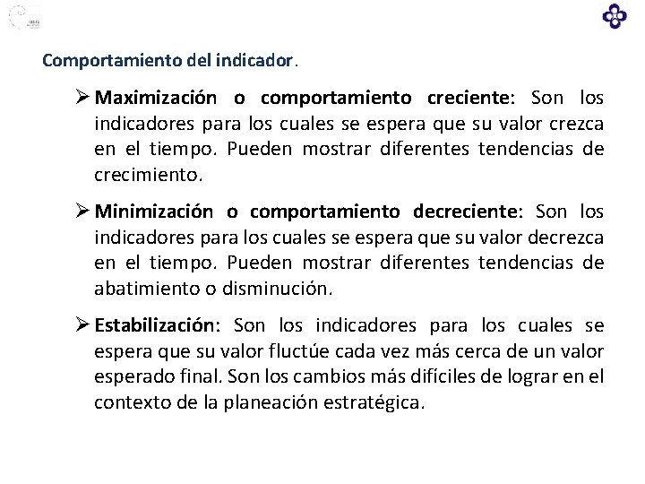 Comportamiento del indicador. Ø Maximización o comportamiento creciente: Son los indicadores para los cuales