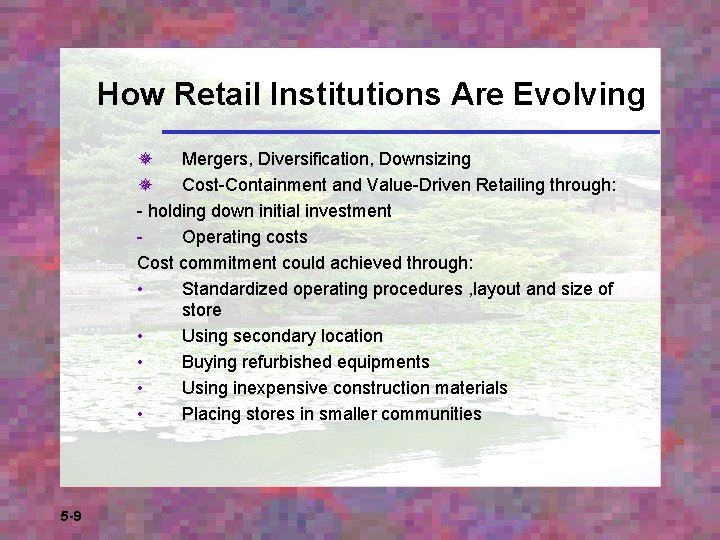 How Retail Institutions Are Evolving ¯ Mergers, Diversification, Downsizing ¯ Cost-Containment and Value-Driven Retailing