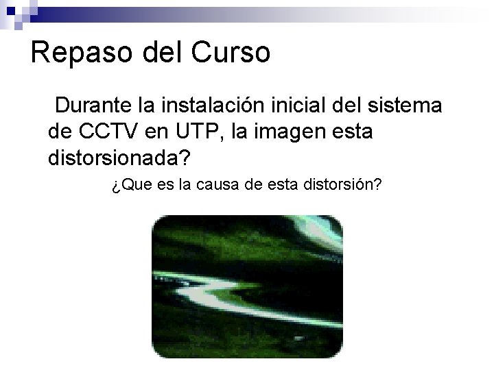 Repaso del Curso Durante la instalación inicial del sistema de CCTV en UTP, la