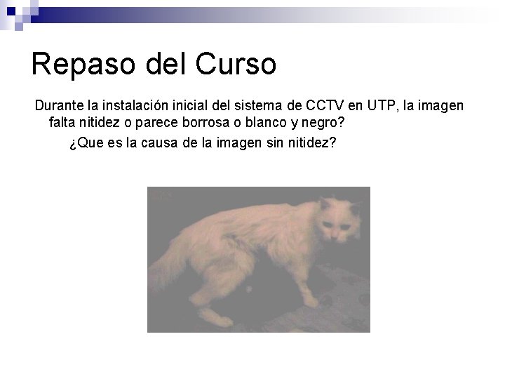 Repaso del Curso Durante la instalación inicial del sistema de CCTV en UTP, la