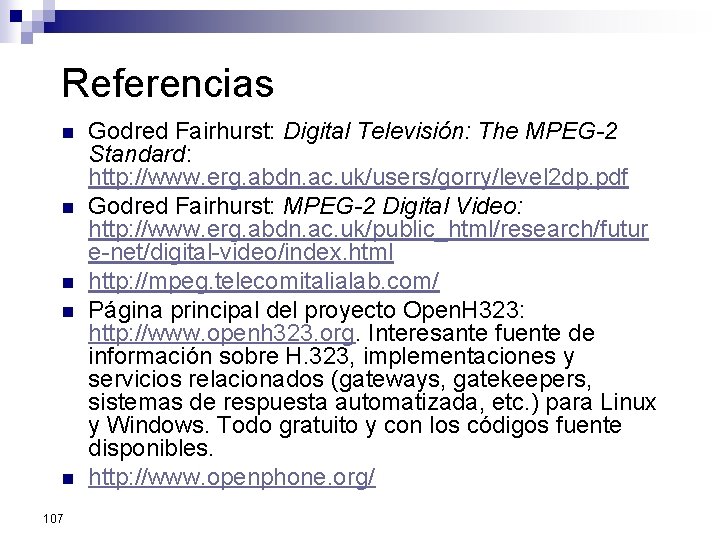 Referencias n n n 107 Godred Fairhurst: Digital Televisión: The MPEG-2 Standard: http: //www.