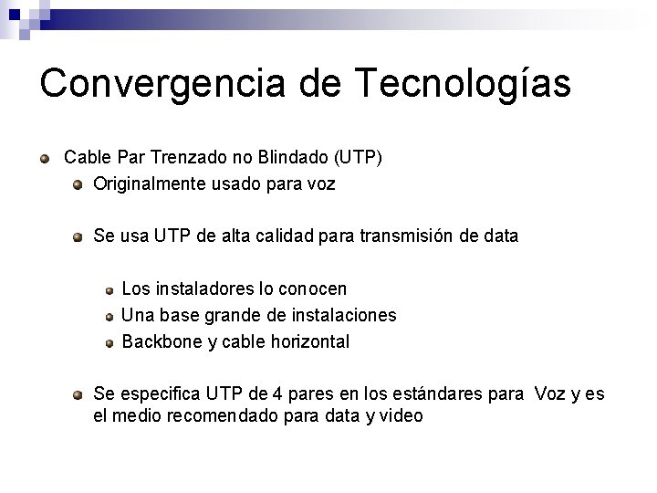 Convergencia de Tecnologías Cable Par Trenzado no Blindado (UTP) Originalmente usado para voz Se