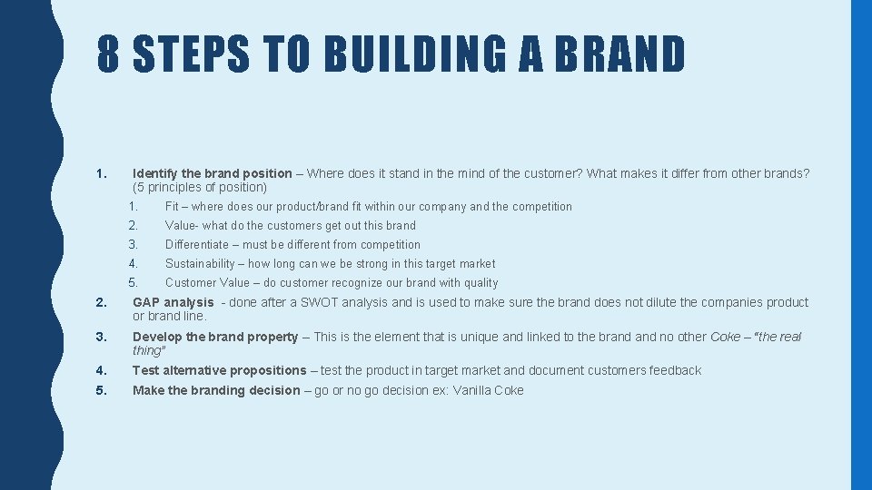 8 STEPS TO BUILDING A BRAND 1. Identify the brand position – Where does