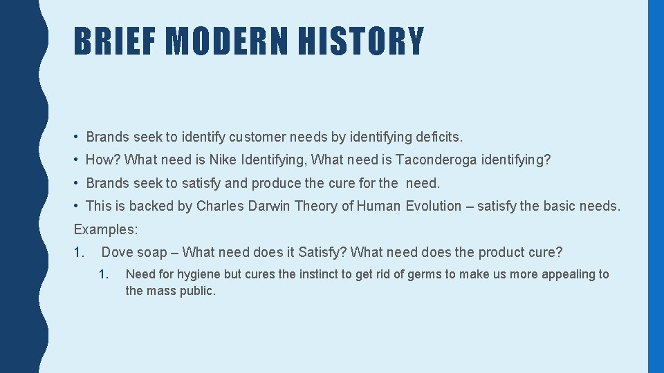 BRIEF MODERN HISTORY • Brands seek to identify customer needs by identifying deficits. •