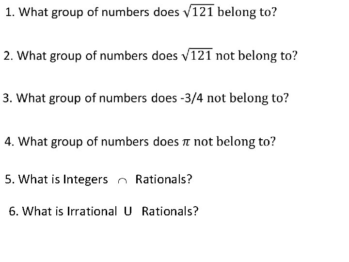  5. What is Integers Rationals? 6. What is Irrational U Rationals? 