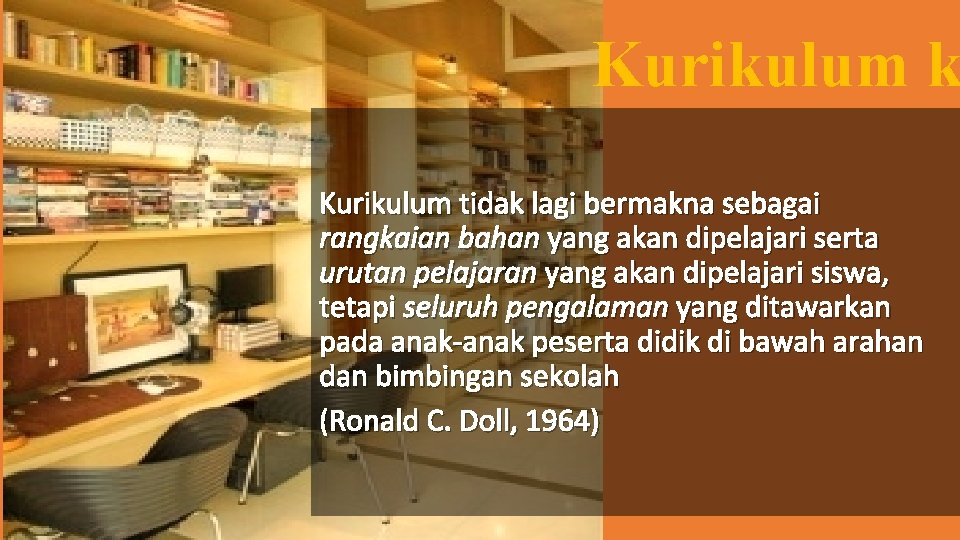 Kurikulum k Kurikulum tidak lagi bermakna sebagai rangkaian bahan yang akan dipelajari serta urutan