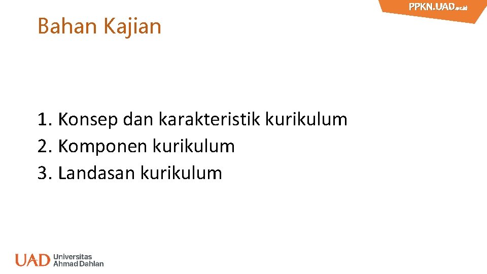 Bahan Kajian 1. Konsep dan karakteristik kurikulum 2. Komponen kurikulum 3. Landasan kurikulum PPKN.