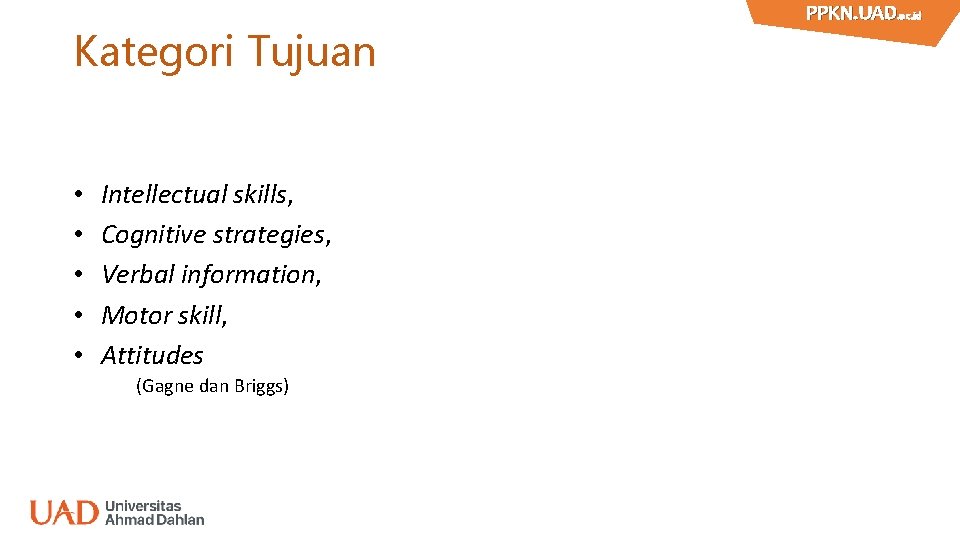 Kategori Tujuan • • • Intellectual skills, Cognitive strategies, Verbal information, Motor skill, Attitudes
