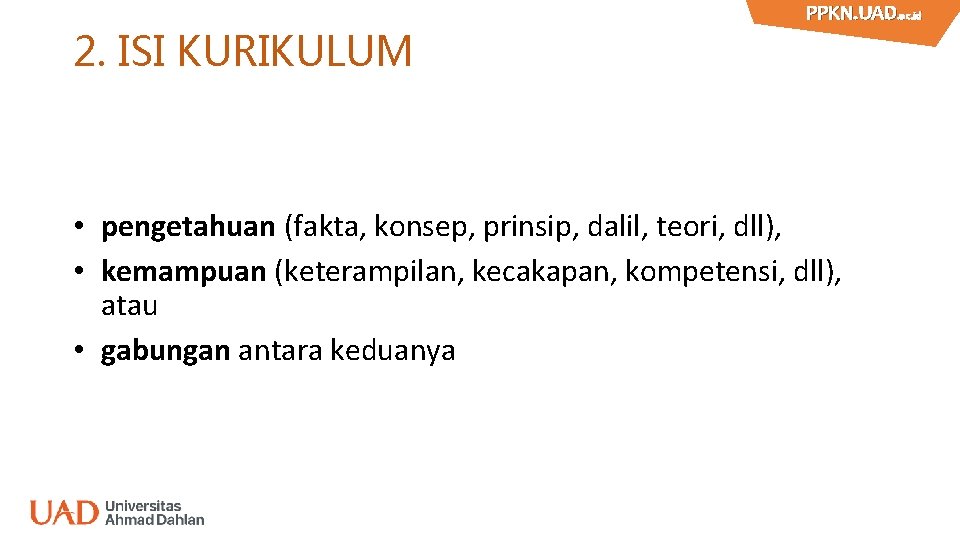 2. ISI KURIKULUM PPKN. UAD. ac. id PPKN. UAD • pengetahuan (fakta, konsep, prinsip,