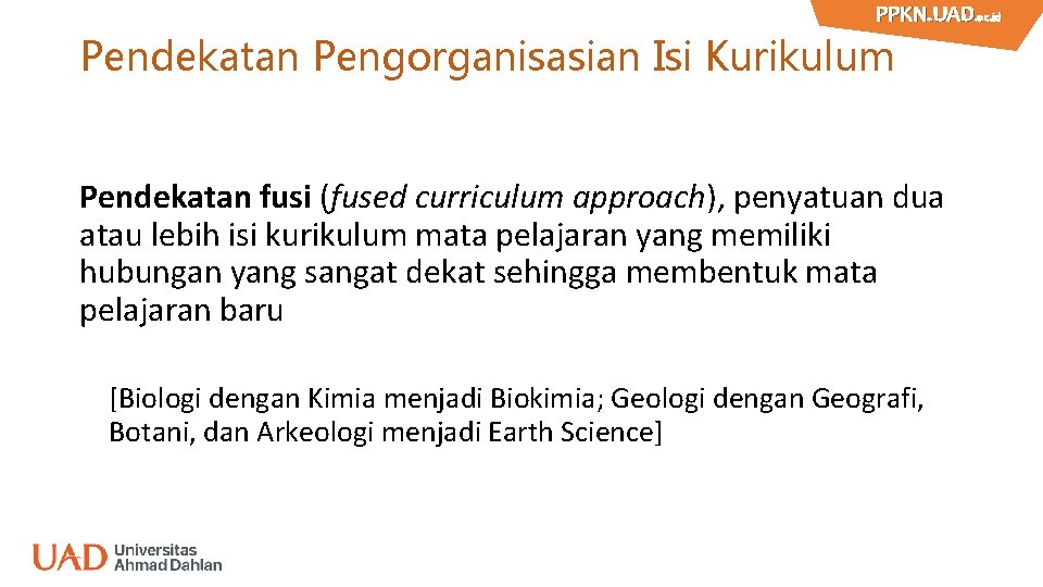 PPKN. UAD. ac. id PPKN. UAD Pendekatan Pengorganisasian Isi Kurikulum Pendekatan fusi (fused curriculum