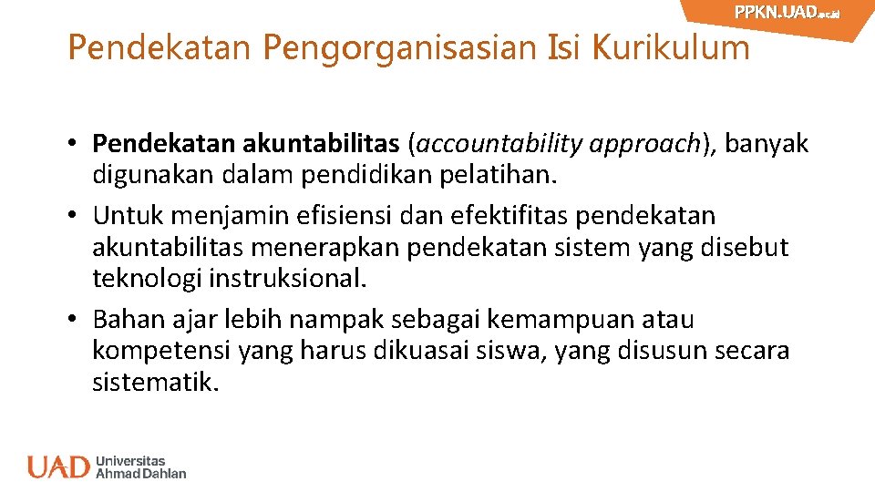 PPKN. UAD. ac. id PPKN. UAD Pendekatan Pengorganisasian Isi Kurikulum • Pendekatan akuntabilitas (accountability