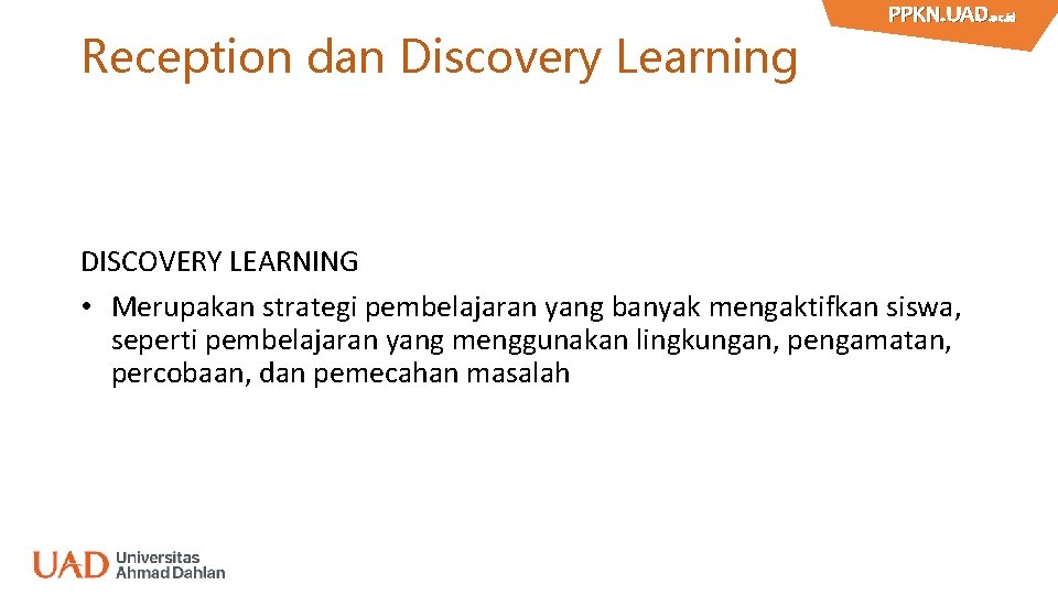 Reception dan Discovery Learning PPKN. UAD. ac. id PPKN. UAD DISCOVERY LEARNING • Merupakan