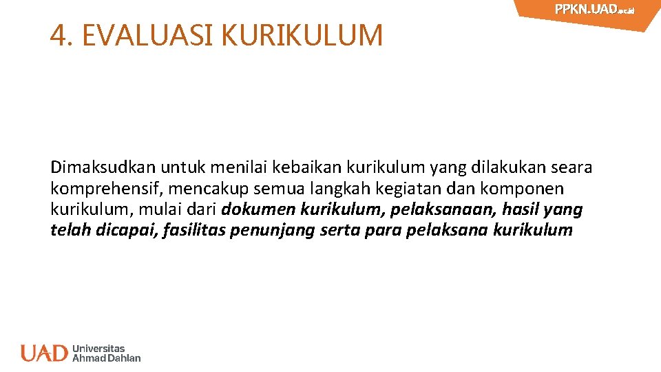 4. EVALUASI KURIKULUM PPKN. UAD. ac. id PPKN. UAD Dimaksudkan untuk menilai kebaikan kurikulum