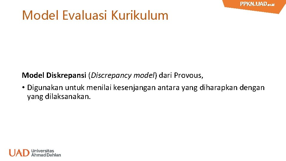 Model Evaluasi Kurikulum PPKN. UAD. ac. id PPKN. UAD Model Diskrepansi (Discrepancy model) dari