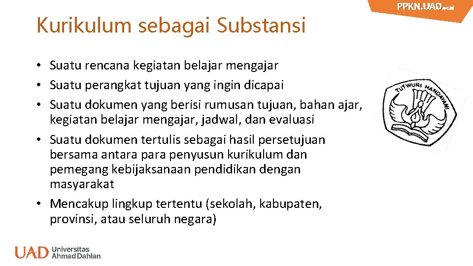 Kurikulum sebagai Substansi • Suatu rencana kegiatan belajar mengajar • Suatu perangkat tujuan yang