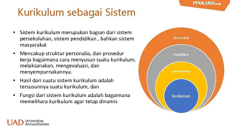Kurikulum sebagai Sistem • Sistem kurikulum merupakan bagian dari sistem persekolahan, sistem pendidikan ,