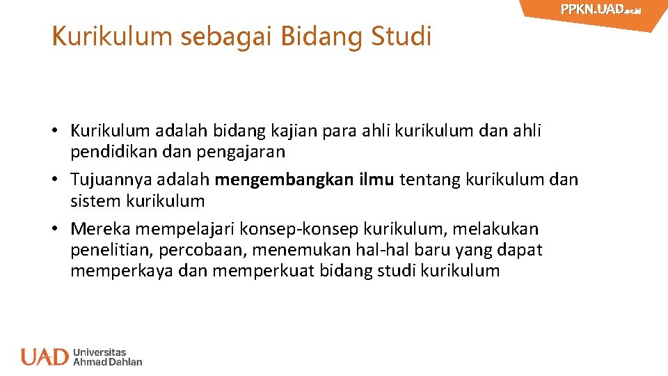 Kurikulum sebagai Bidang Studi PPKN. UAD. ac. id PPKN. UAD • Kurikulum adalah bidang