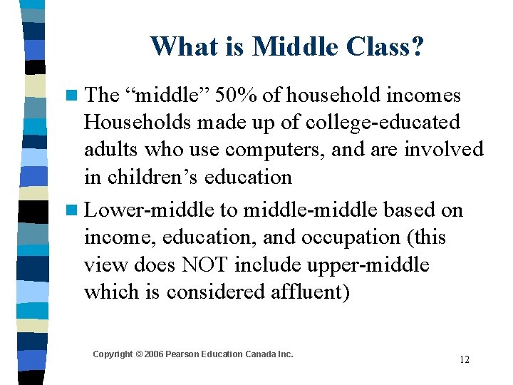 What is Middle Class? n The “middle” 50% of household incomes Households made up