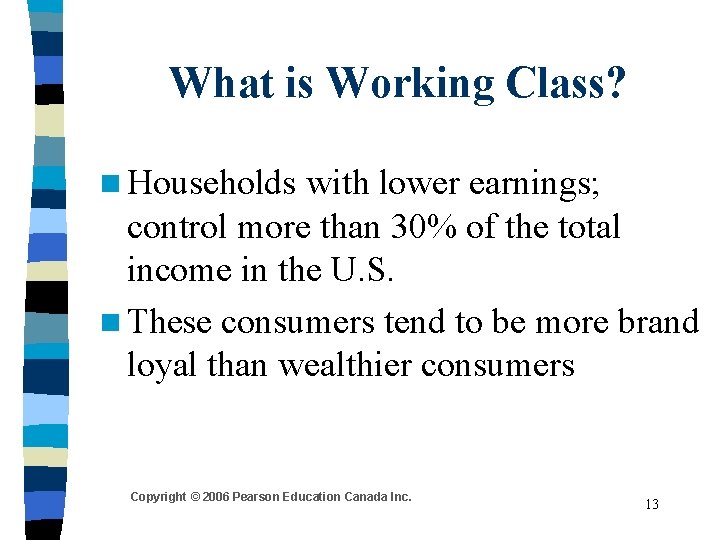 What is Working Class? n Households with lower earnings; control more than 30% of