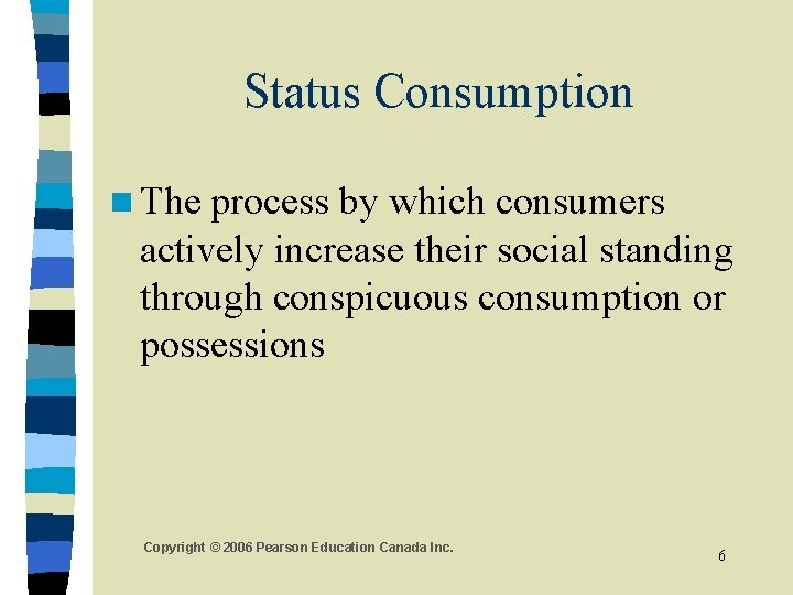 Status Consumption n The process by which consumers actively increase their social standing through