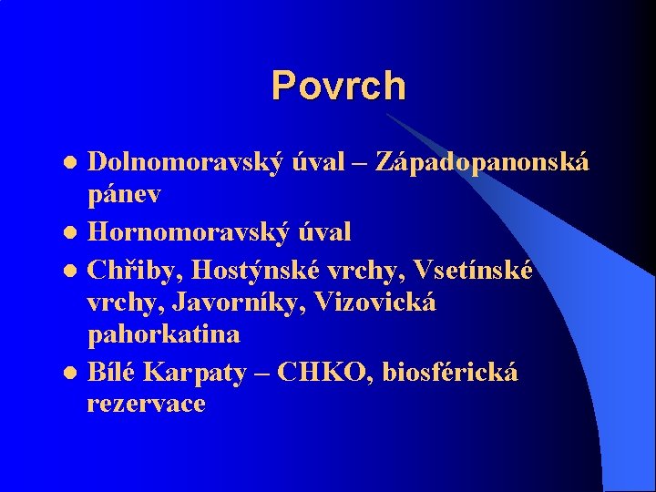 Povrch Dolnomoravský úval – Západopanonská pánev l Hornomoravský úval l Chřiby, Hostýnské vrchy, Vsetínské