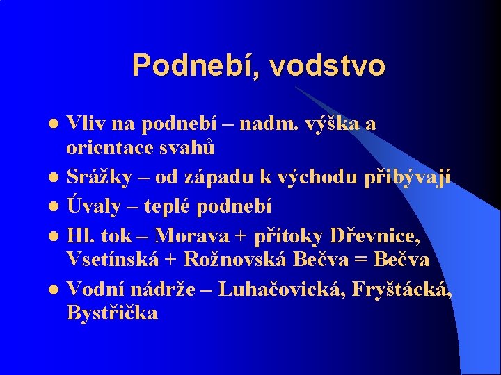 Podnebí, vodstvo Vliv na podnebí – nadm. výška a orientace svahů l Srážky –