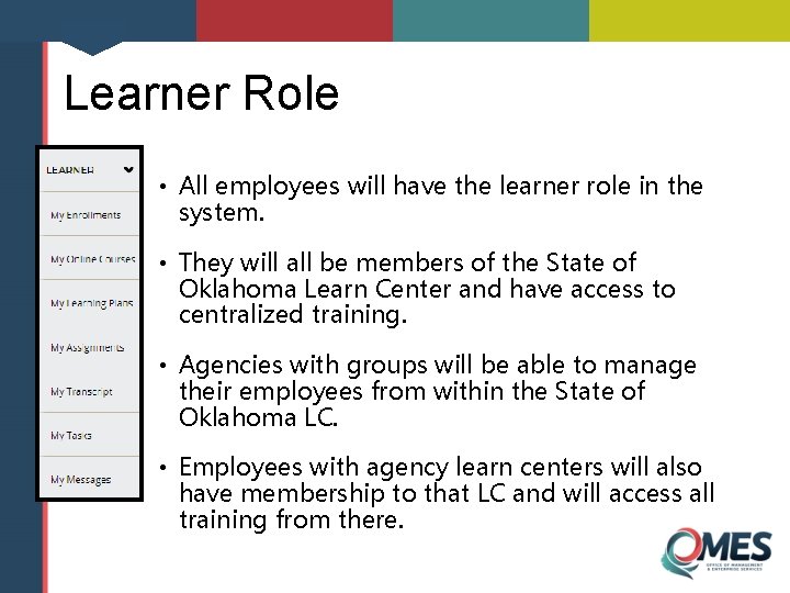 Learner Role • All employees will have the learner role in the system. •