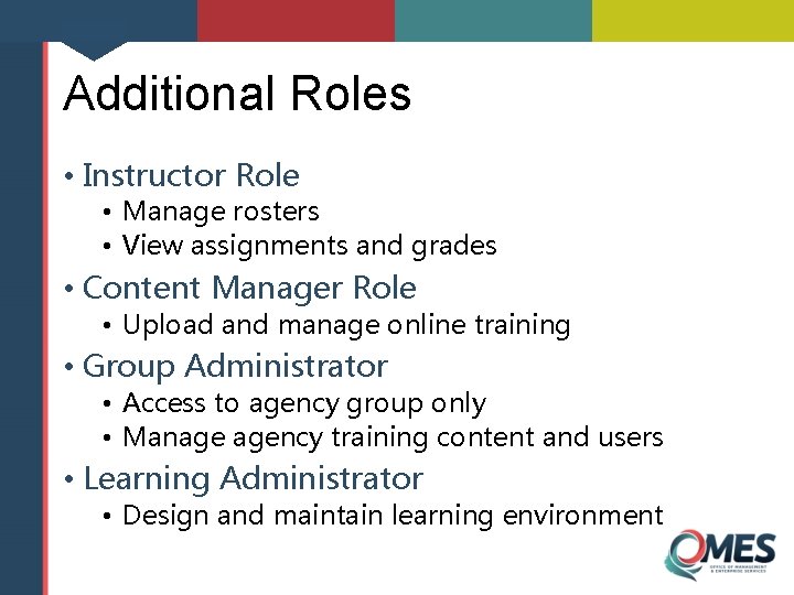 Additional Roles • Instructor Role • Manage rosters • View assignments and grades •