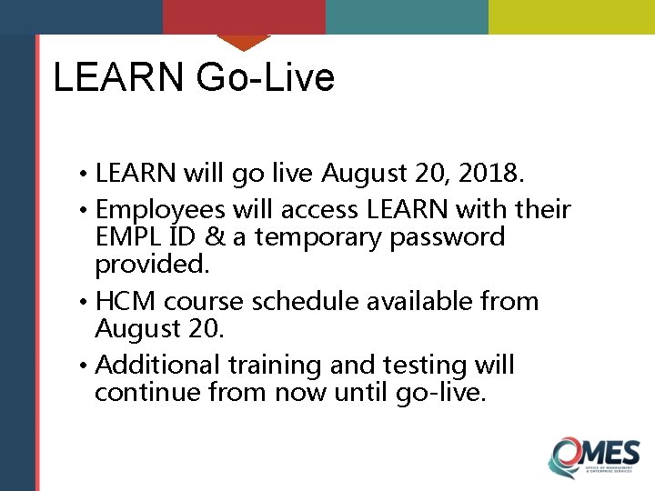 LEARN Go-Live • LEARN will go live August 20, 2018. • Employees will access