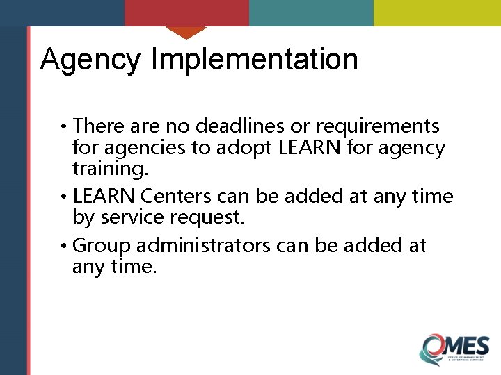 Agency Implementation • There are no deadlines or requirements for agencies to adopt LEARN