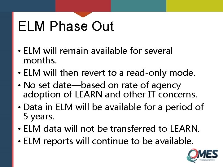 ELM Phase Out • ELM will remain available for several months. • ELM will