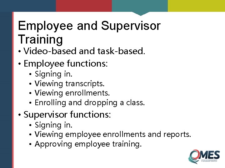 Employee and Supervisor Training • Video-based and task-based. • Employee functions: • • Signing