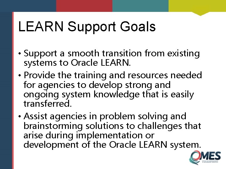 LEARN Support Goals • Support a smooth transition from existing systems to Oracle LEARN.