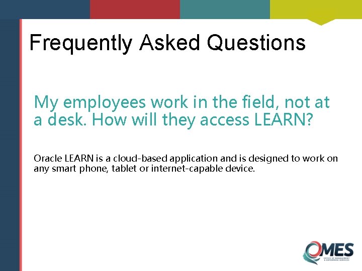 Frequently Asked Questions My employees work in the field, not at a desk. How