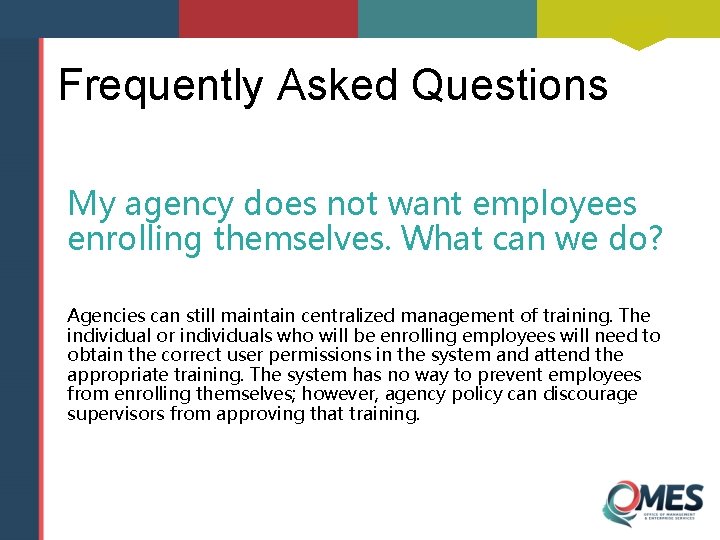 Frequently Asked Questions My agency does not want employees enrolling themselves. What can we