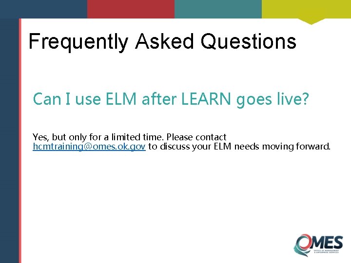 Frequently Asked Questions Can I use ELM after LEARN goes live? Yes, but only