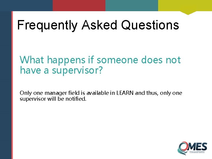 Frequently Asked Questions What happens if someone does not have a supervisor? Only one