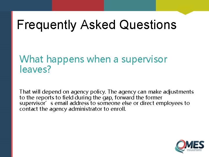 Frequently Asked Questions What happens when a supervisor leaves? That will depend on agency