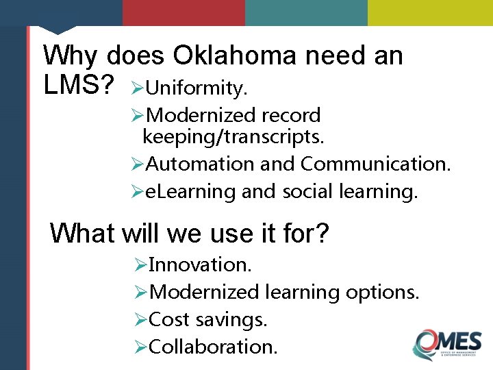 Why does Oklahoma need an LMS? ØUniformity. ØModernized record keeping/transcripts. ØAutomation and Communication. Øe.