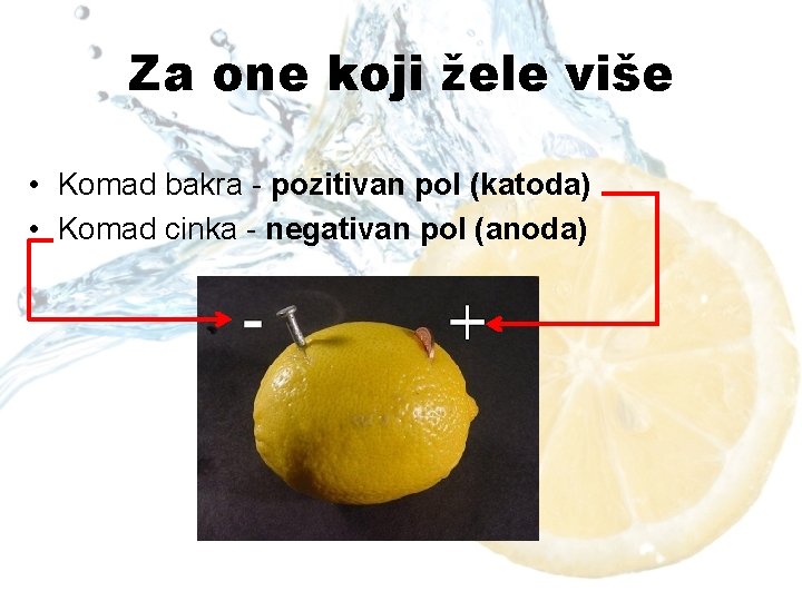 Za one koji žele više • Komad bakra - pozitivan pol (katoda) • Komad
