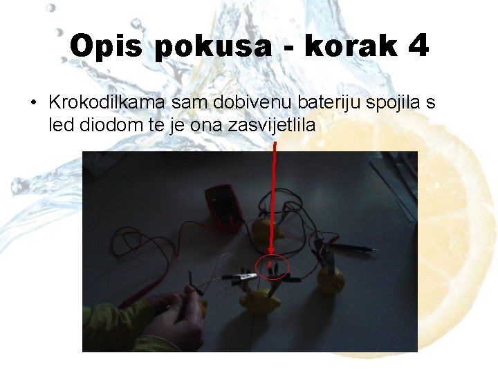 Opis pokusa - korak 4 • Krokodilkama sam dobivenu bateriju spojila s led diodom