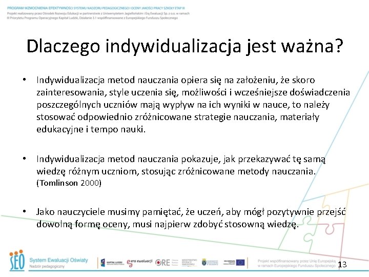 Dlaczego indywidualizacja jest ważna? • Indywidualizacja metod nauczania opiera się na założeniu, że skoro