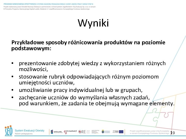 Wyniki Przykładowe sposoby różnicowania produktów na poziomie podstawowym: • prezentowanie zdobytej wiedzy z wykorzystaniem