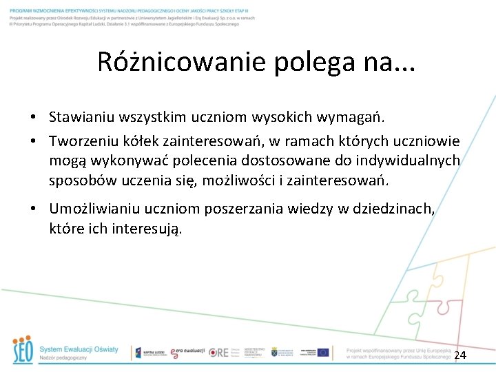 Różnicowanie polega na. . . • Stawianiu wszystkim uczniom wysokich wymagań. • Tworzeniu kółek