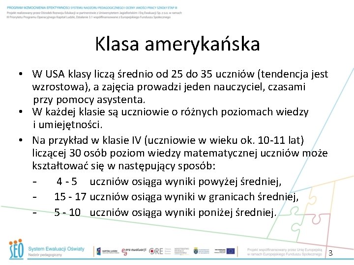 Klasa amerykańska • W USA klasy liczą średnio od 25 do 35 uczniów (tendencja